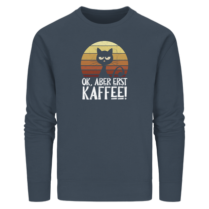 Ok, aber erst Kaffee | launische Katze - Organic Basic Unisex Sweatshirt