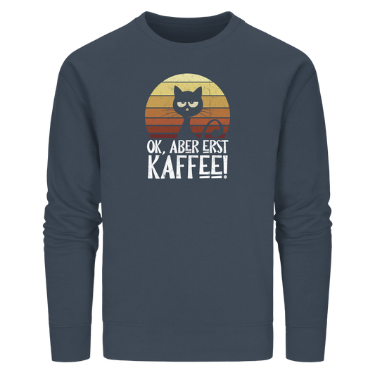 Ok, aber erst Kaffee | launische Katze - Organic Basic Unisex Sweatshirt