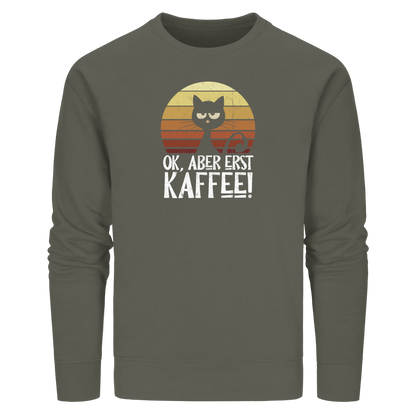 Ok, aber erst Kaffee | launische Katze - Organic Basic Unisex Sweatshirt