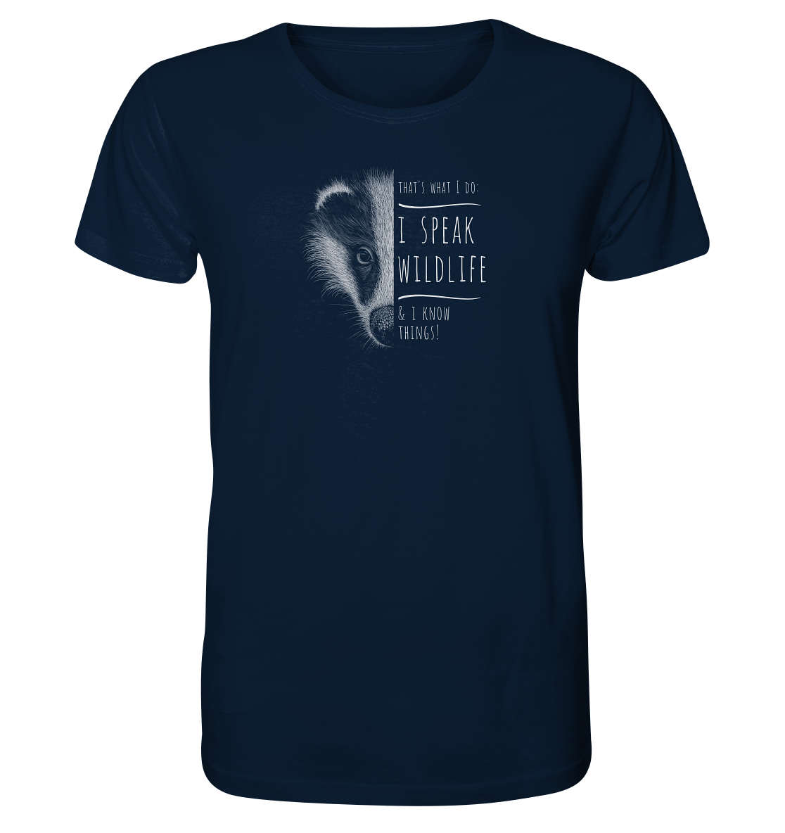 I Speak Wildlife And I Know Things! Dachs - Organic Shirt