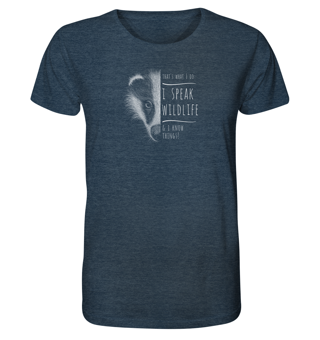 I Speak Wildlife And I Know Things! Dachs - Organic Shirt