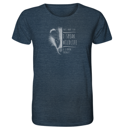 I Speak Wildlife And I Know Things! Dachs - Organic Shirt