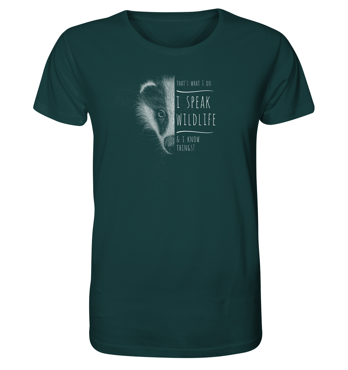 I Speak Wildlife And I Know Things! Dachs - Organic Shirt