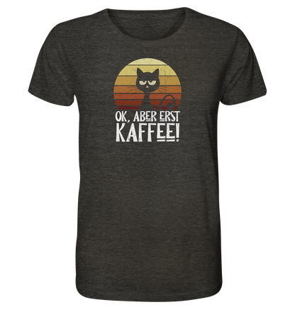 Ok, aber erst Kaffee | launische Katze - Organic Shirt