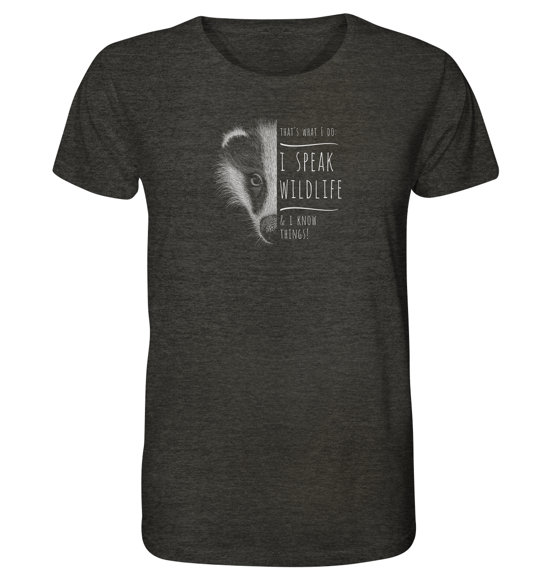 I Speak Wildlife And I Know Things! Dachs - Organic Shirt