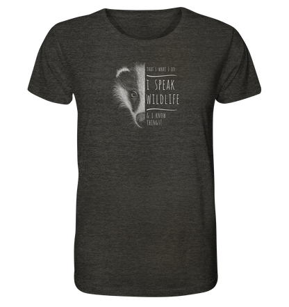 I Speak Wildlife And I Know Things! Dachs - Organic Shirt