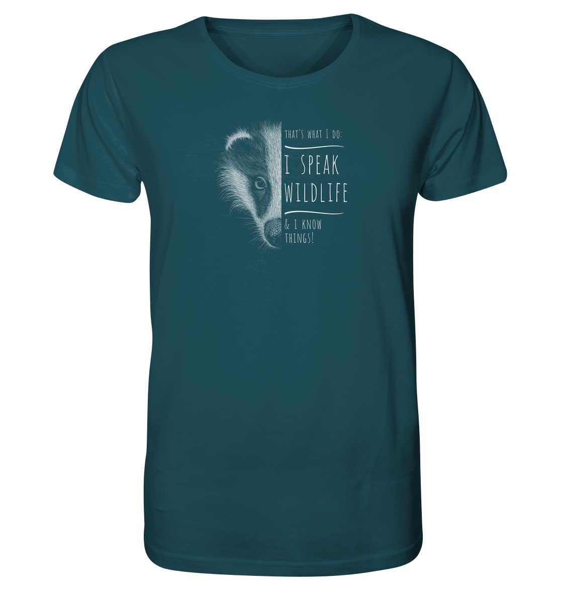 I Speak Wildlife And I Know Things! Dachs - Organic Shirt
