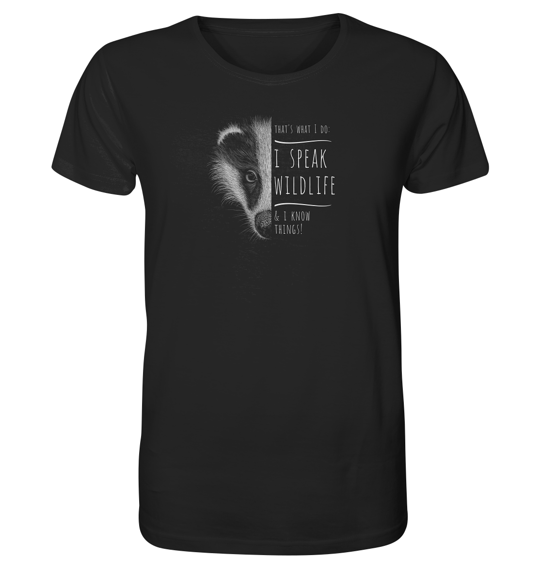 I Speak Wildlife And I Know Things! Dachs - Organic Shirt
