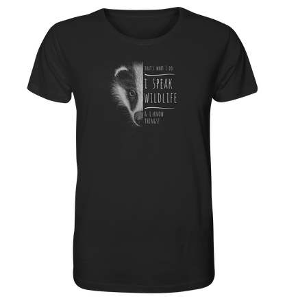 I Speak Wildlife And I Know Things! Dachs - Organic Shirt