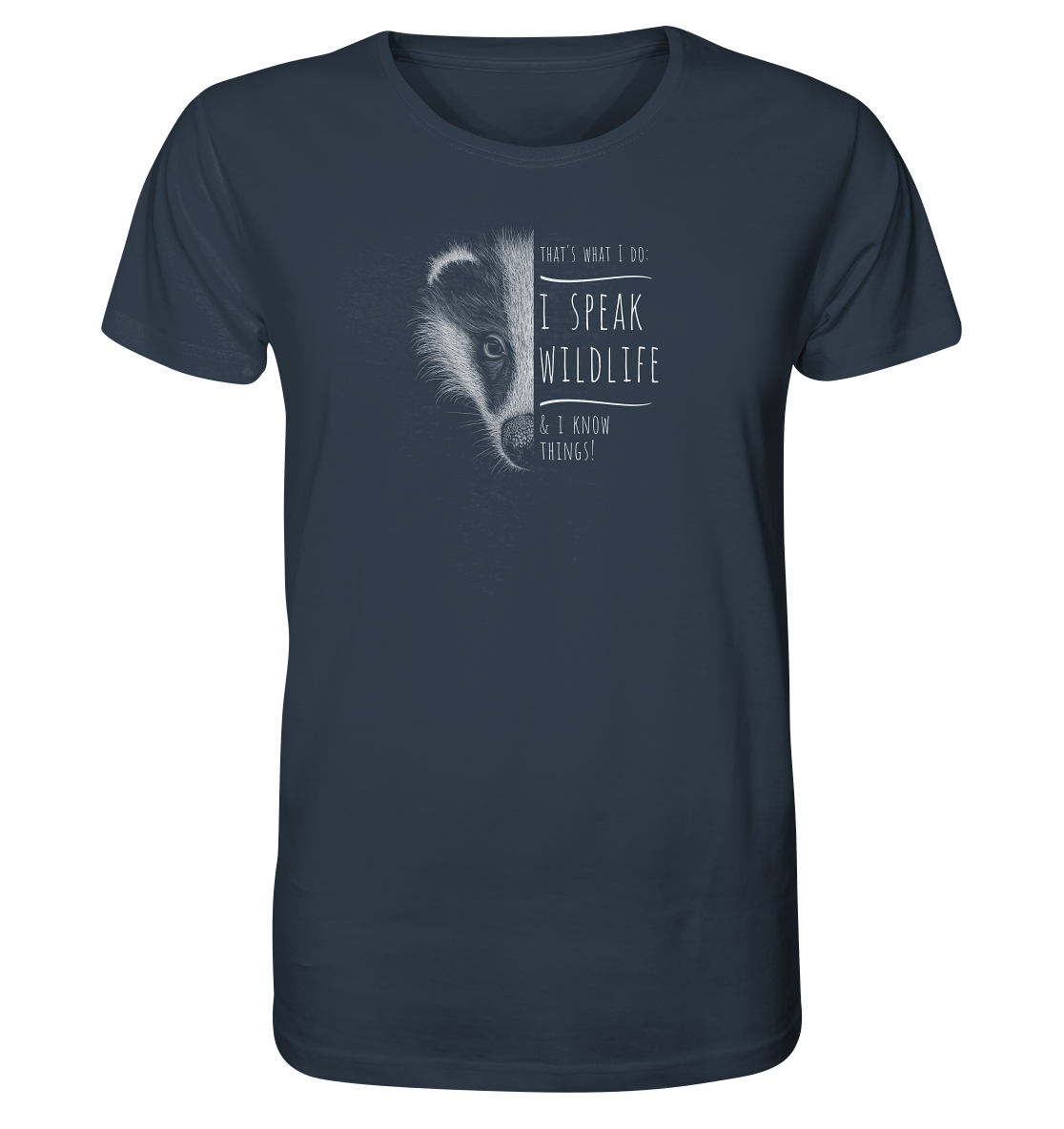 I Speak Wildlife And I Know Things! Dachs - Organic Shirt