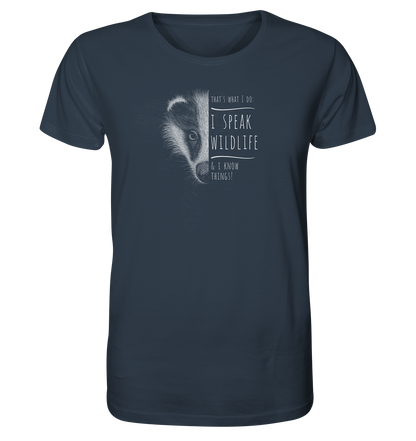 I Speak Wildlife And I Know Things! Dachs - Organic Shirt