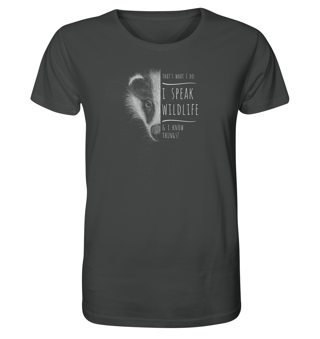 I Speak Wildlife And I Know Things! Dachs - Organic Shirt