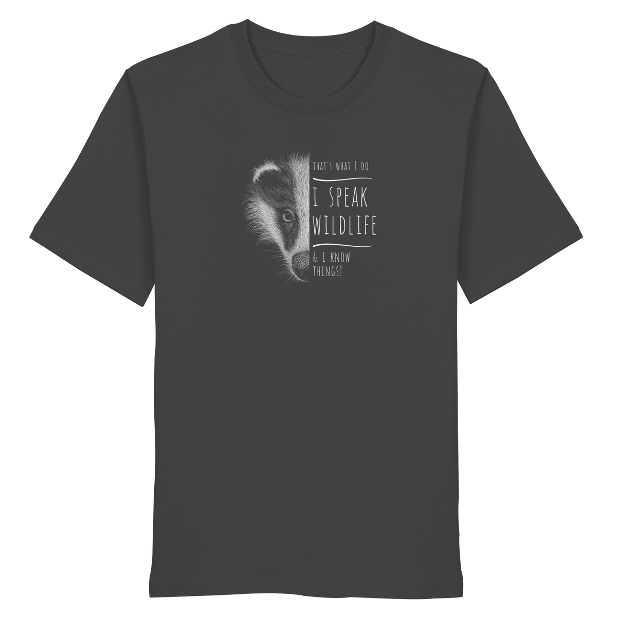 I Speak Wildlife And I Know Things! Dachs - Organic Shirt