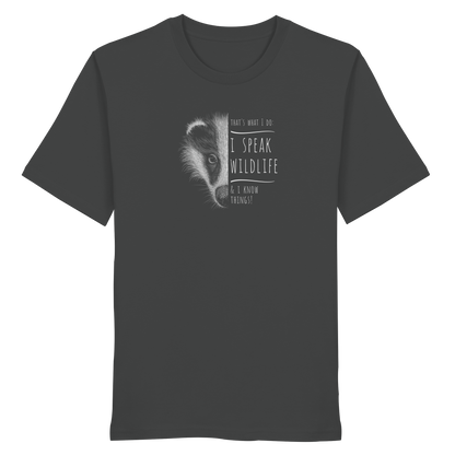 I Speak Wildlife And I Know Things! Dachs - Organic Shirt