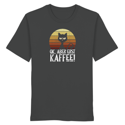 Ok, aber erst Kaffee | launische Katze - Organic Shirt