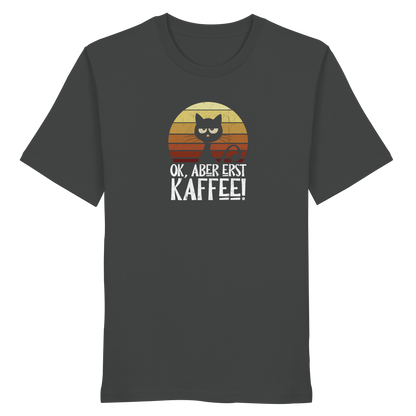 Ok, aber erst Kaffee | launische Katze - Organic Shirt