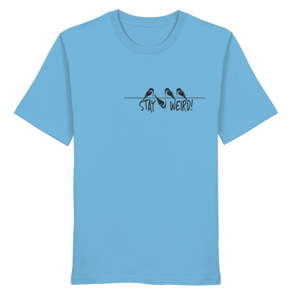 Stay Weird! Schräger Vogel Spatz - Organic Shirt