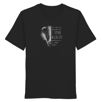 I Speak Wildlife And I Know Things! Dachs - Organic Shirt