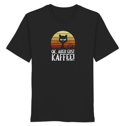 Ok, aber erst Kaffee | launische Katze - Organic Shirt