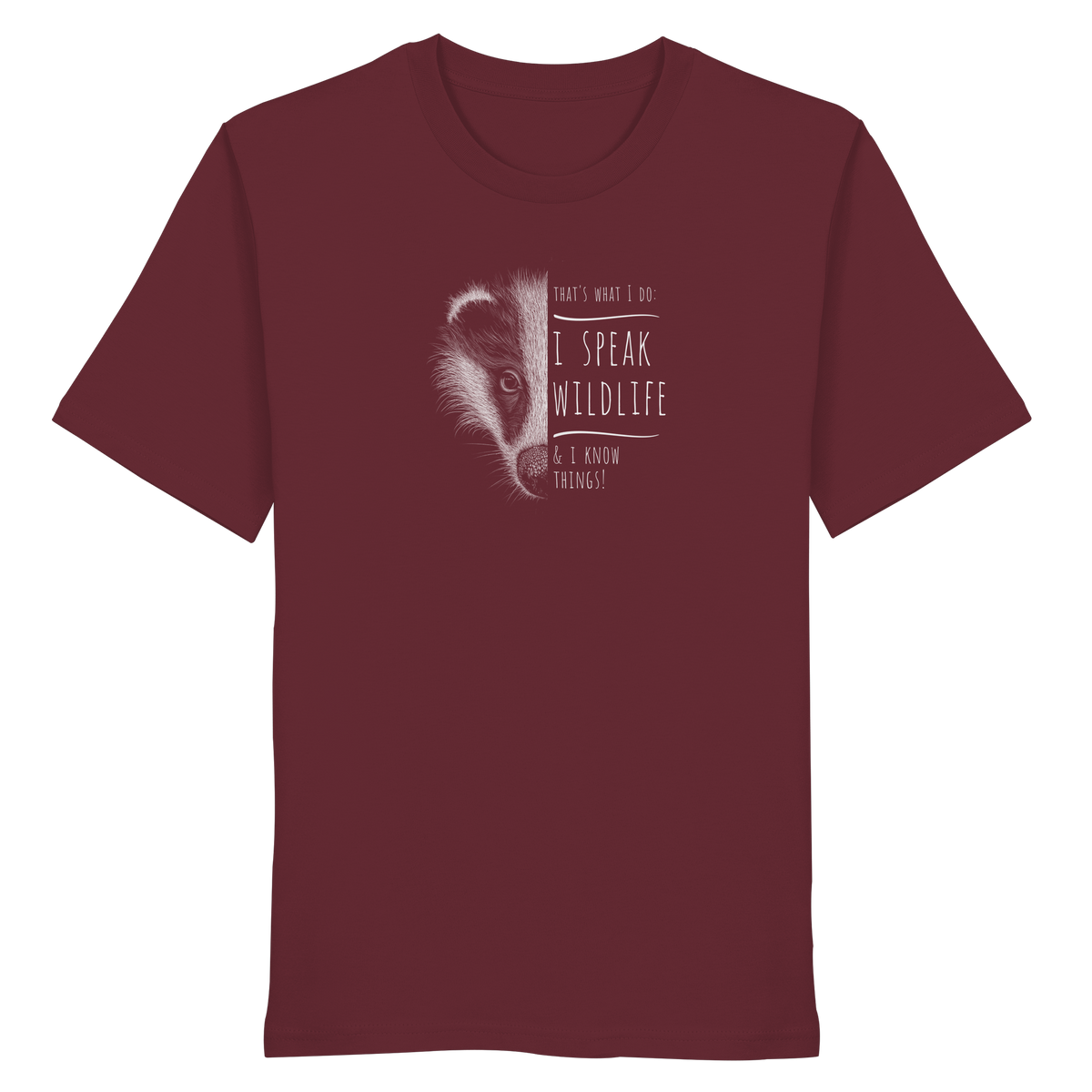 I Speak Wildlife And I Know Things! Dachs - Organic Shirt