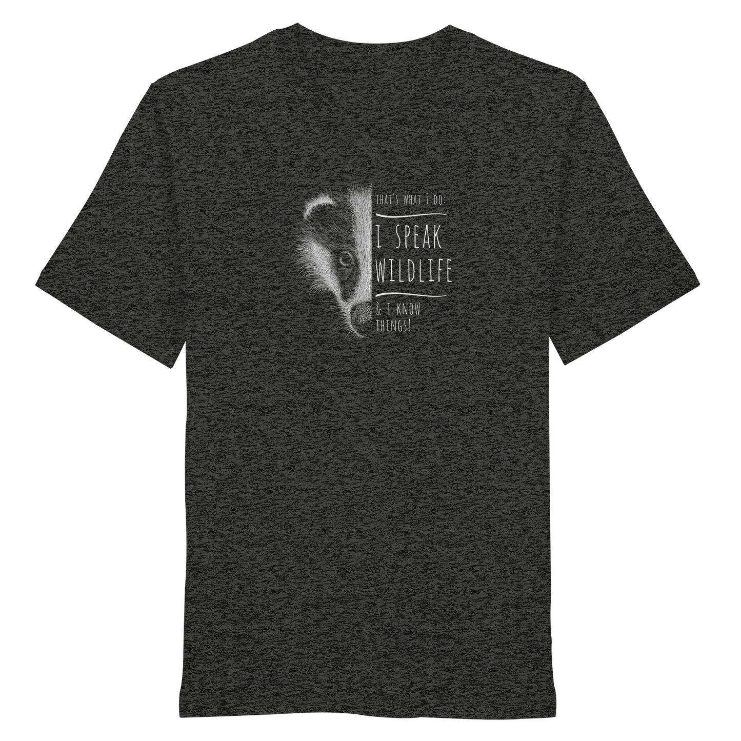 I Speak Wildlife And I Know Things! Dachs - Organic Shirt