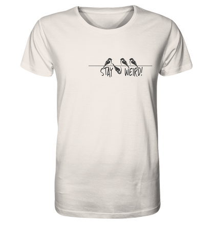Stay Weird! Schräger Vogel Spatz - Organic Shirt