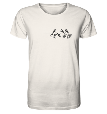 Stay Weird! Schräger Vogel Spatz - Organic Shirt