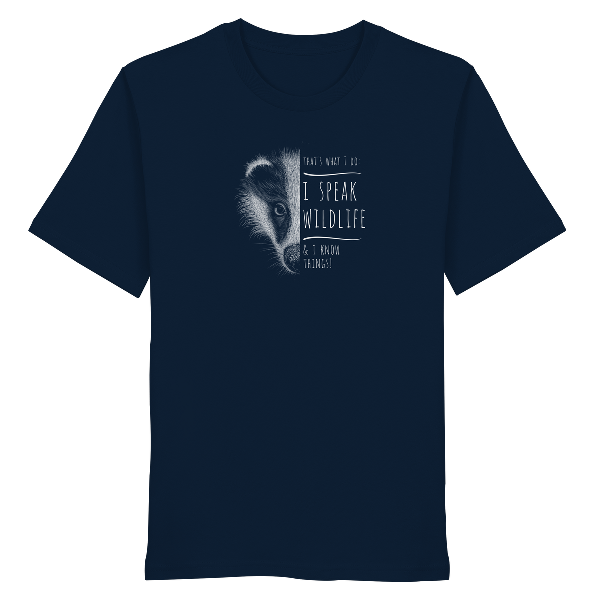 I Speak Wildlife And I Know Things! Dachs - Organic Shirt