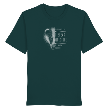 I Speak Wildlife And I Know Things! Dachs - Organic Shirt