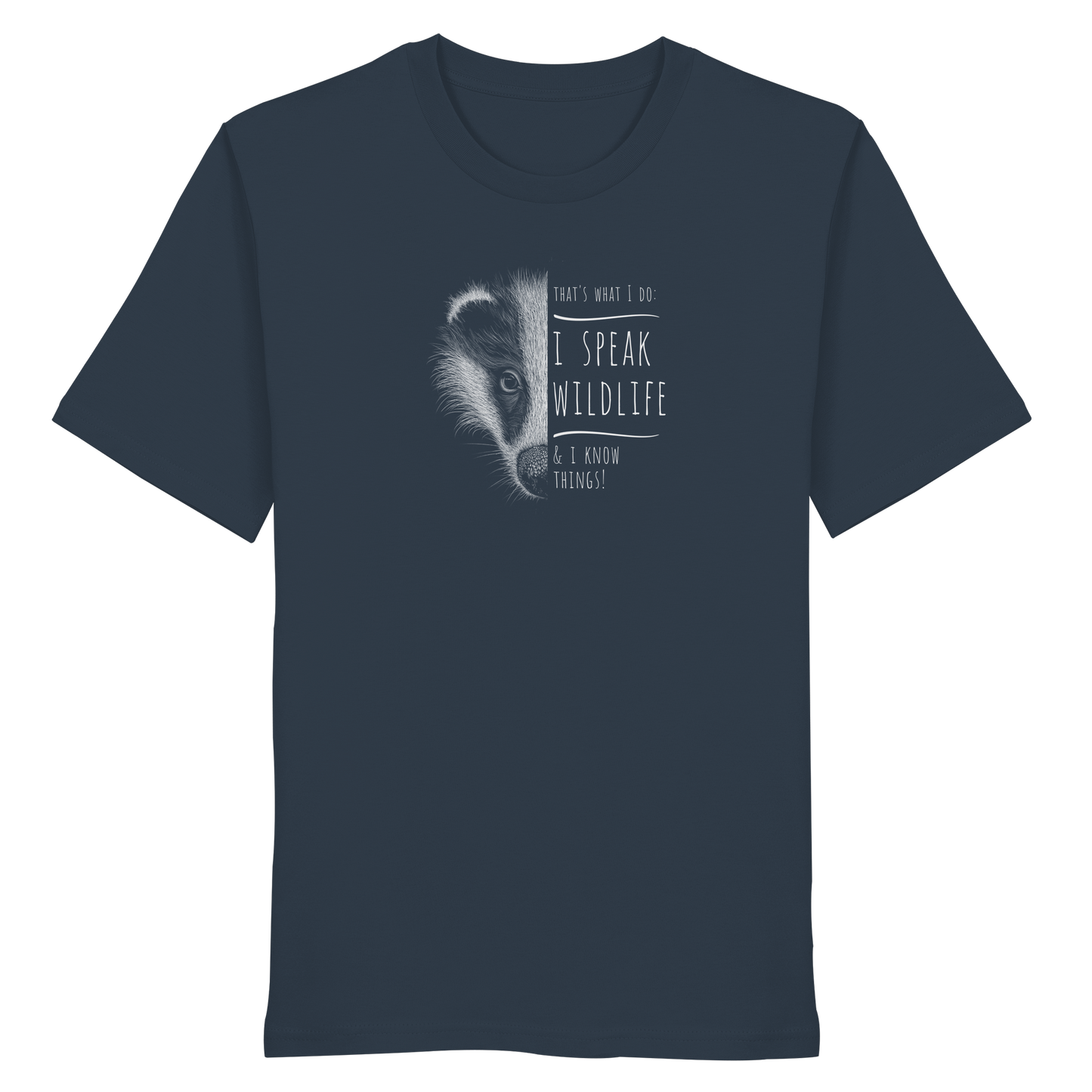 I Speak Wildlife And I Know Things! Dachs - Organic Shirt
