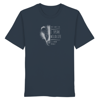 I Speak Wildlife And I Know Things! Dachs - Organic Shirt