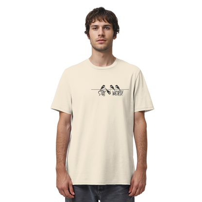 Stay Weird! Schräger Vogel Spatz - Organic Shirt