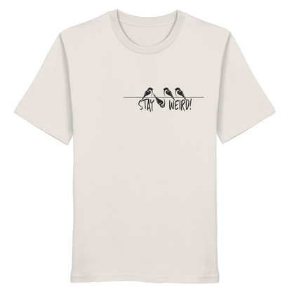 Stay Weird! Schräger Vogel Spatz - Organic Shirt