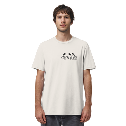 Stay Weird! Schräger Vogel Spatz - Organic Shirt
