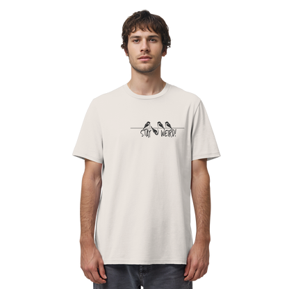 Stay Weird! Schräger Vogel Spatz - Organic Shirt