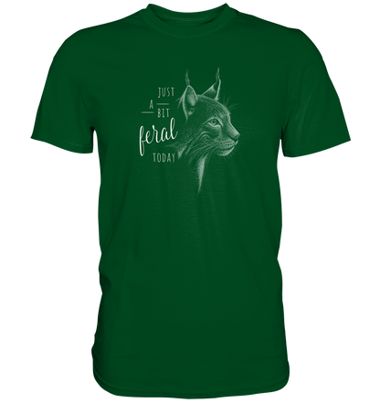 Just A Bit Feral Today! Wildkatze - Premium Shirt