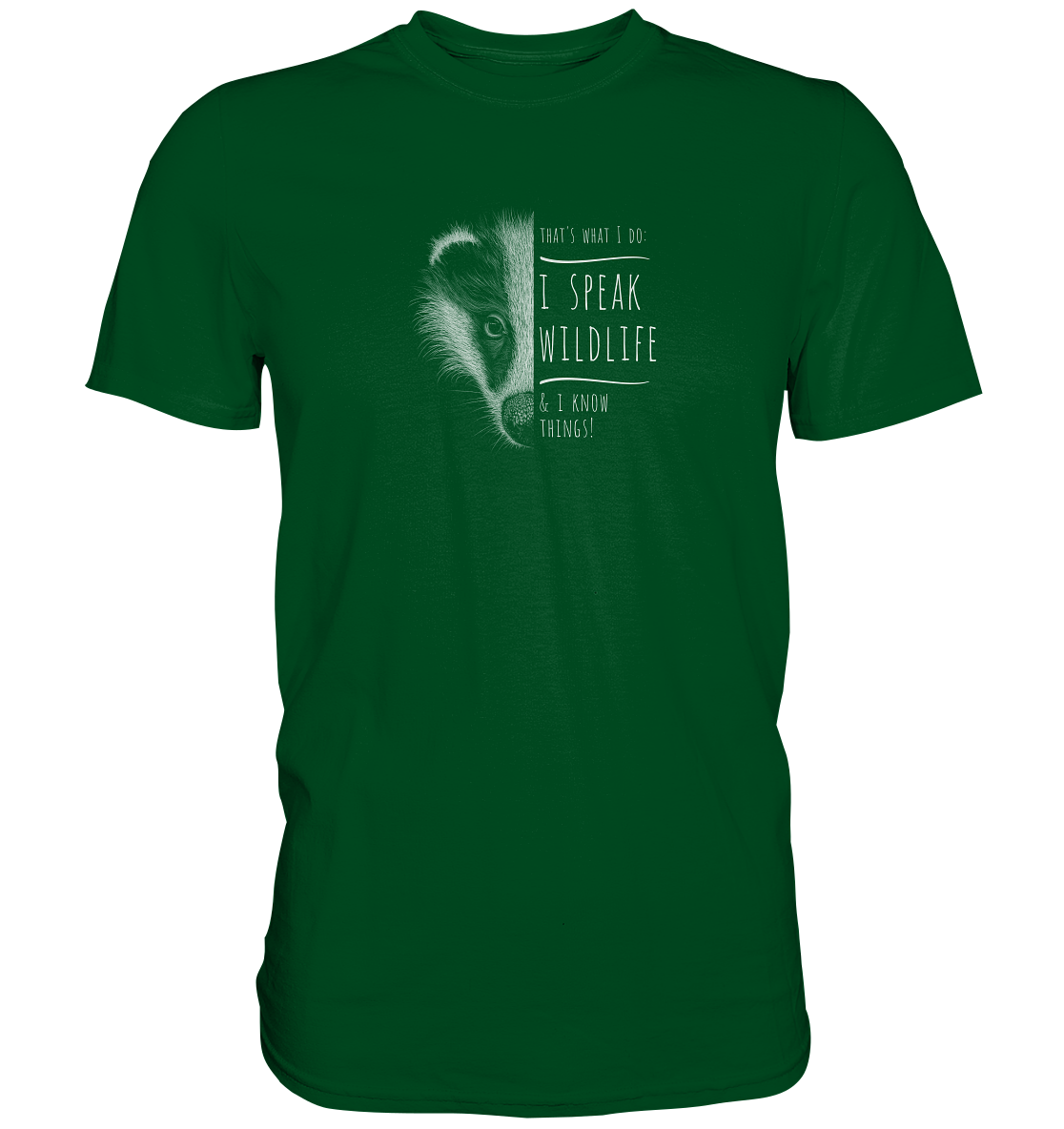 I Speak Wildlife And I Know Things! Dachs - Premium Shirt