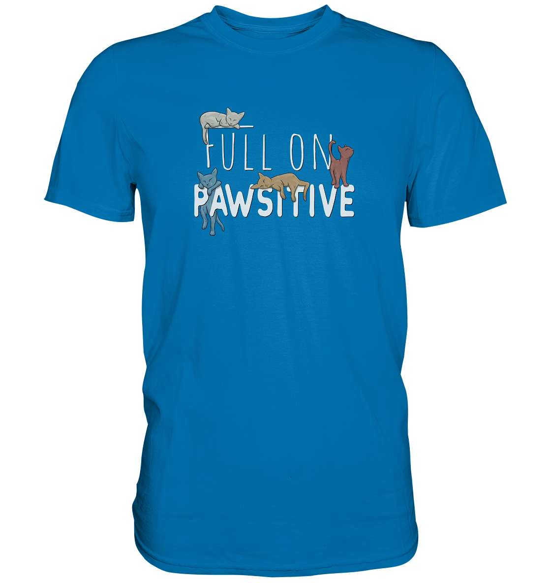Full On Pawsitive! Gechillte Katzen - Premium Shirt