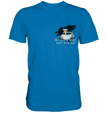 Der frühe Vogel kann mich mal | Kaffee Rabe - Premium Shirt