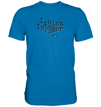 I think I spider - Spinne - Premium Shirt