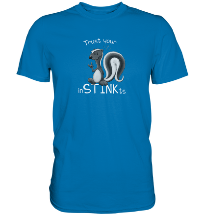 Trust Your inSTINKts Stinktier Humor - Premium Shirt