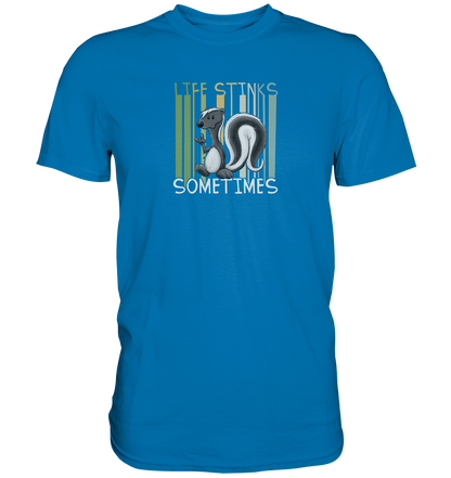 Life Stinks Sometimes Stinktier Weisheit - Premium Shirt
