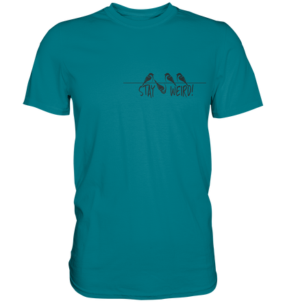 Stay Weird! Schräger Vogel Spatz - Premium Shirt