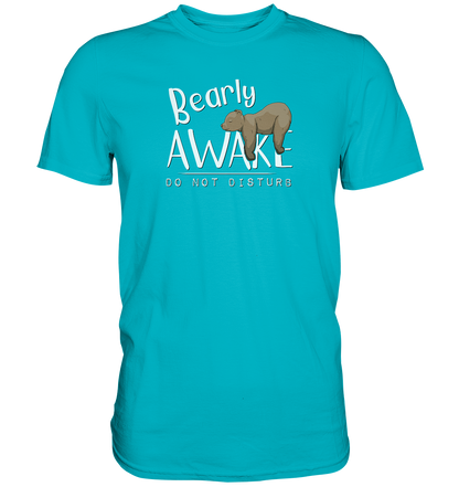 Bearly Awake Bitte nicht stören Bär - Premium Shirt