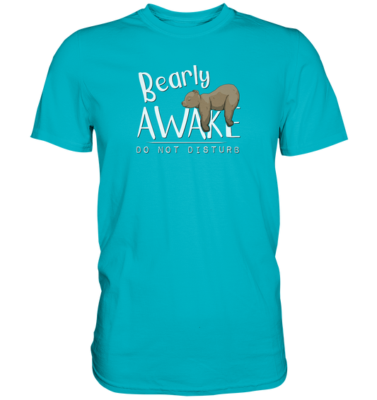 Bearly Awake Bitte nicht stören Bär - Premium Shirt