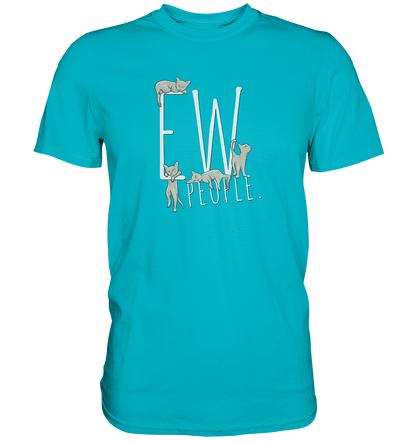 Ew, People. Sarkastische Katzen - Premium Shirt