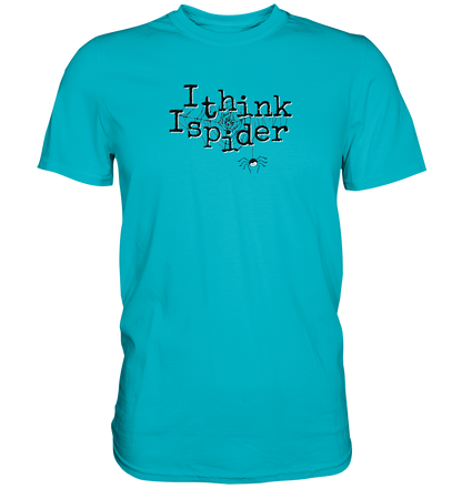 I think I spider - Spinne - Premium Shirt