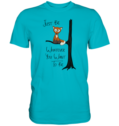Just Be Whatever | Fuchs wie Eule - Premium Shirt