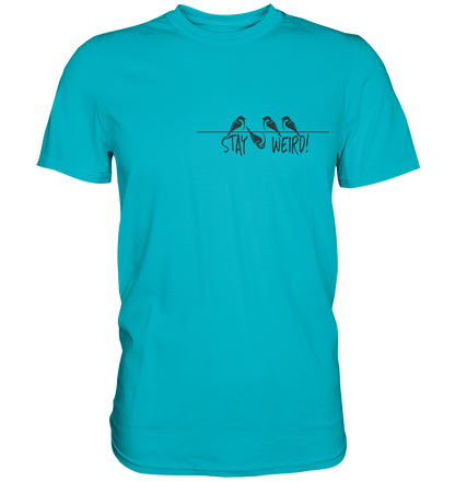 Stay Weird! Schräger Vogel Spatz - Premium Shirt