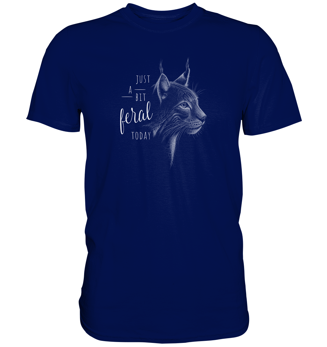Just A Bit Feral Today! Wildkatze - Premium Shirt